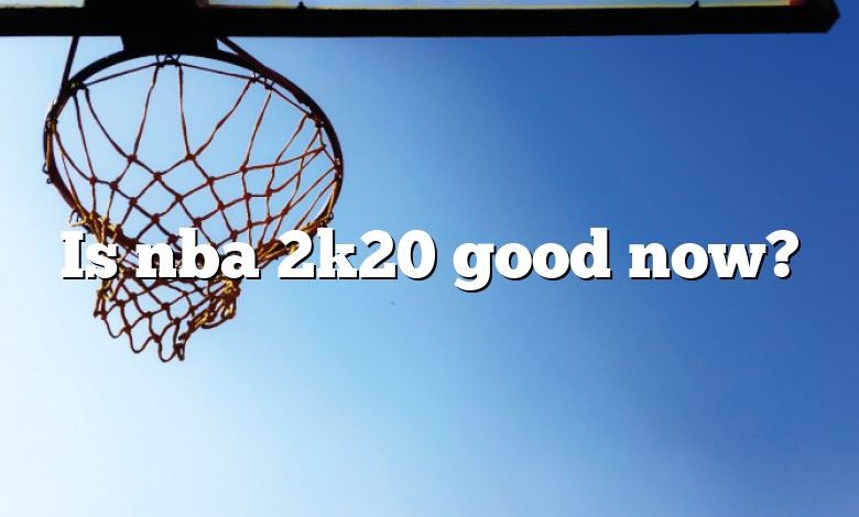 Is nba 2k20 good now?