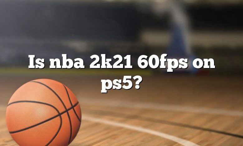 Is nba 2k21 60fps on ps5?
