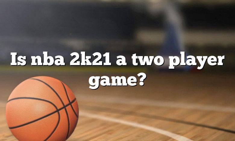 Is nba 2k21 a two player game?