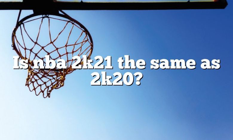 Is nba 2k21 the same as 2k20?