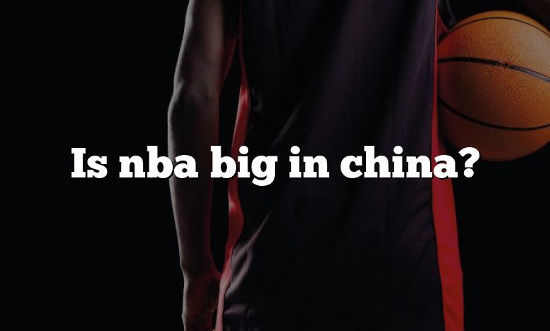 Is nba big in china?