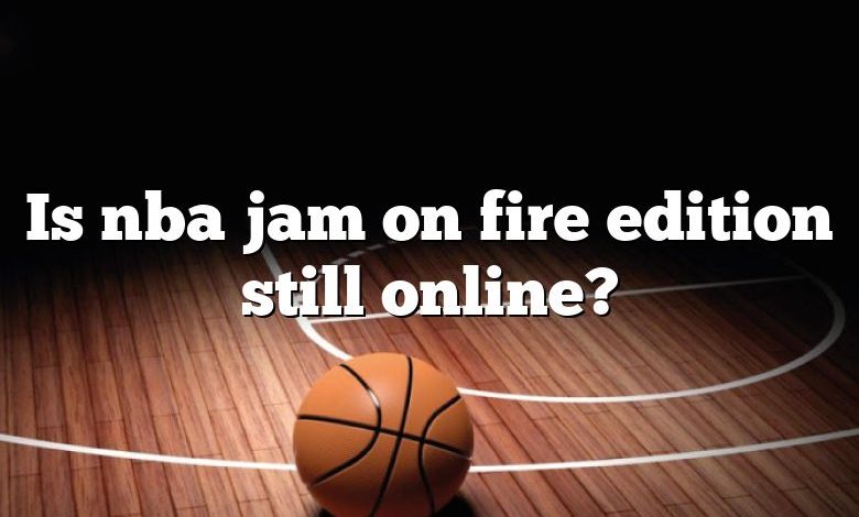 Is nba jam on fire edition still online?