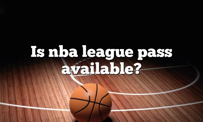 Is nba league pass available?