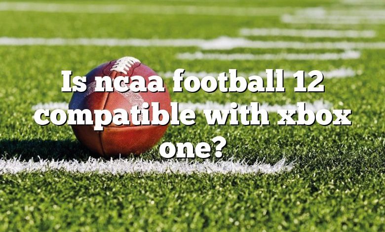 Is ncaa football 12 compatible with xbox one?