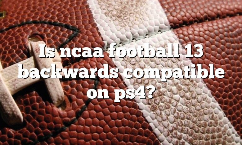 Is ncaa football 13 backwards compatible on ps4?