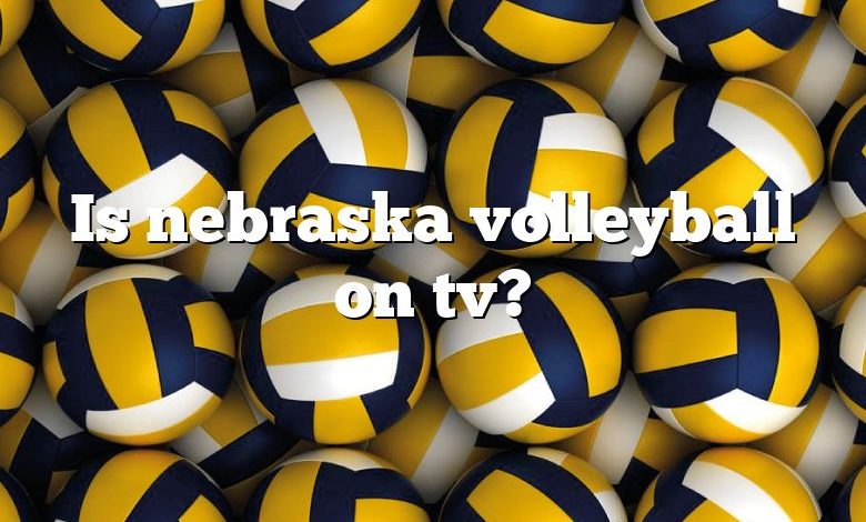 Is nebraska volleyball on tv?