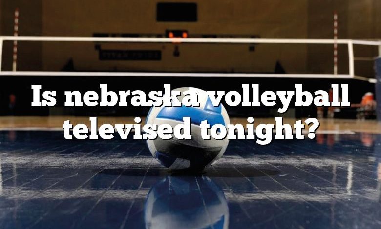 Is nebraska volleyball televised tonight?