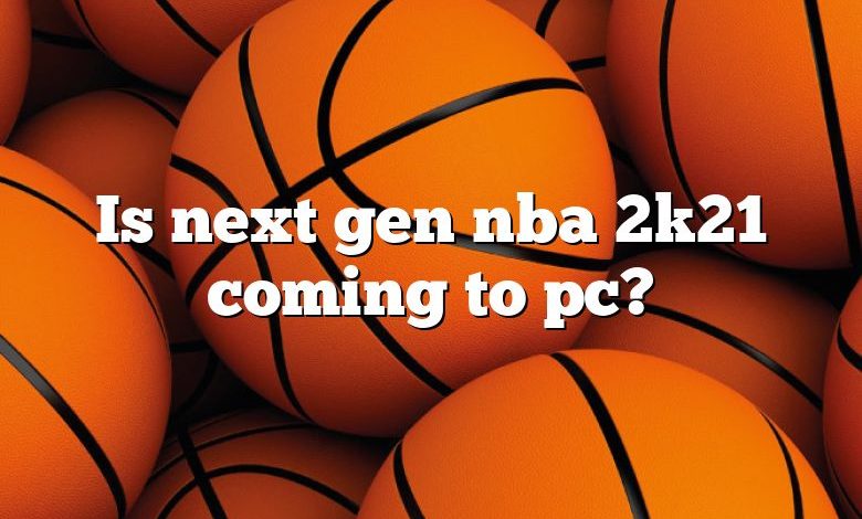 Is next gen nba 2k21 coming to pc?