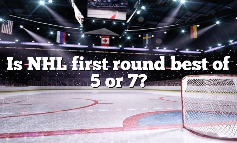 Is NHL first round best of 5 or 7?