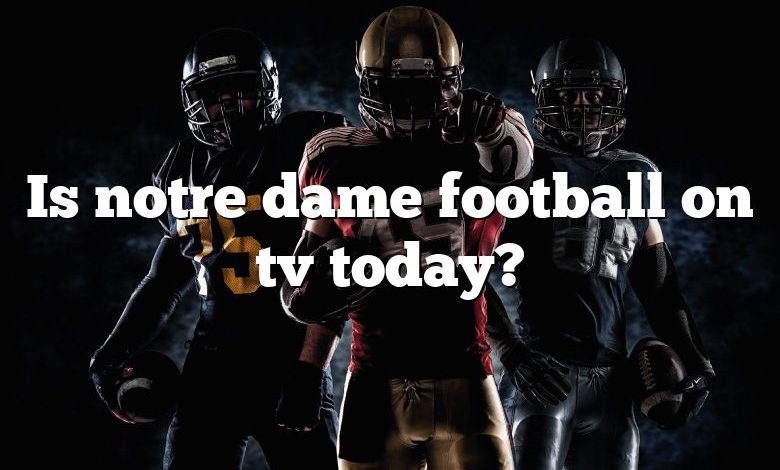 Is notre dame football on tv today?