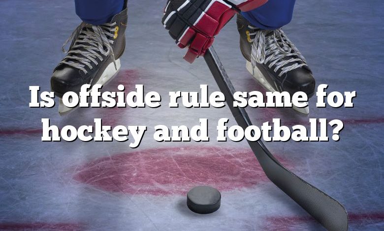 Is offside rule same for hockey and football?
