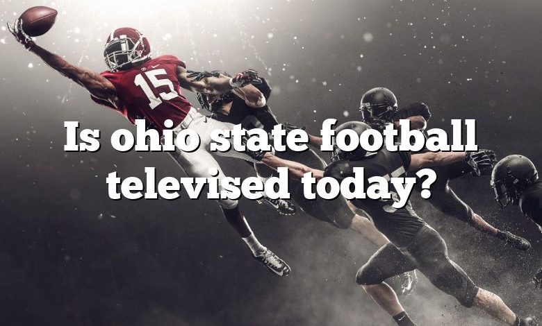 Is ohio state football televised today?