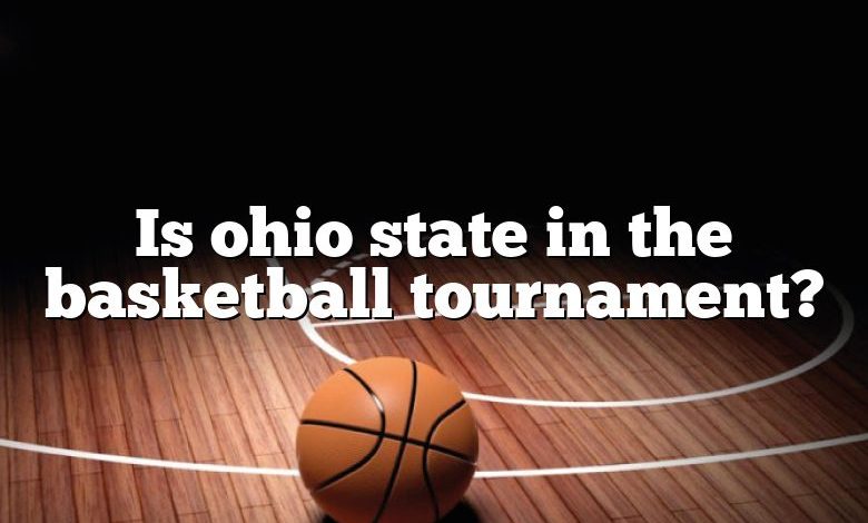 Is ohio state in the basketball tournament?