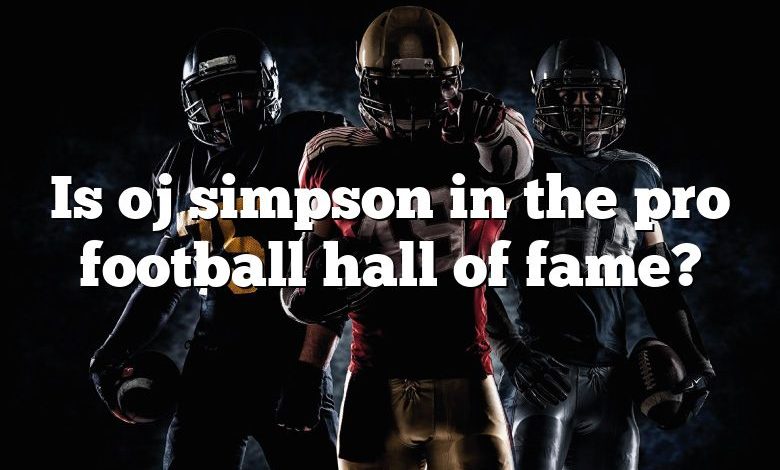 Is oj simpson in the pro football hall of fame?