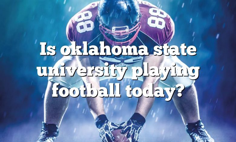 Is oklahoma state university playing football today?