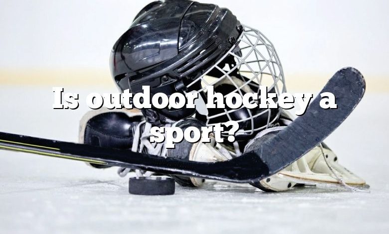 Is outdoor hockey a sport?