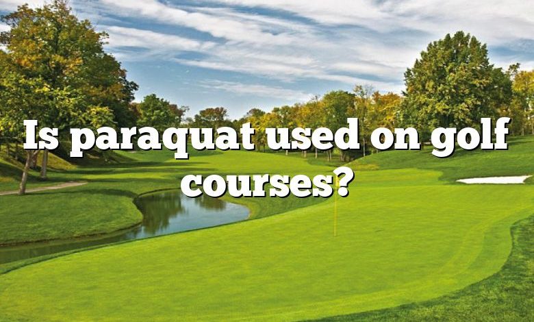 Is paraquat used on golf courses?