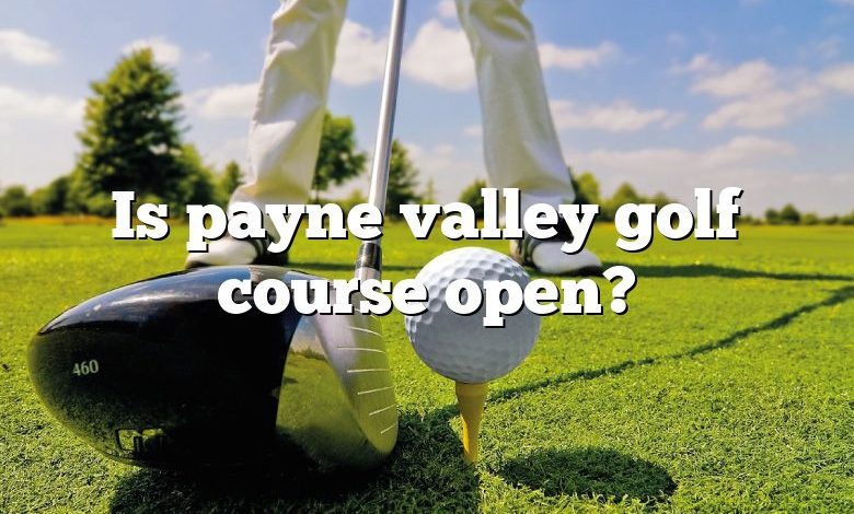 Is payne valley golf course open?