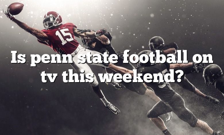 Is penn state football on tv this weekend?