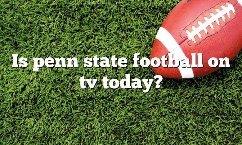 Is penn state football on tv today?