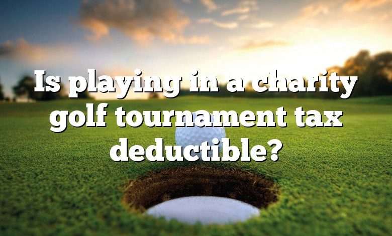 Is playing in a charity golf tournament tax deductible?