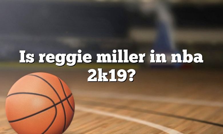 Is reggie miller in nba 2k19?