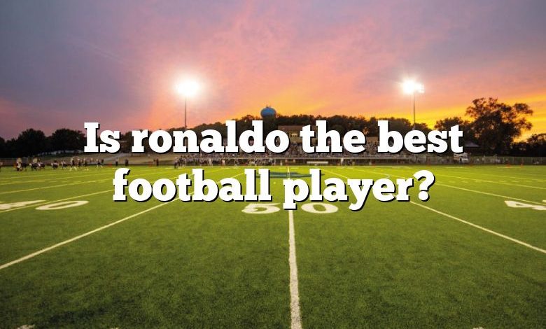 Is ronaldo the best football player?