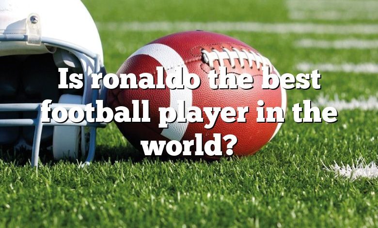 Is ronaldo the best football player in the world?