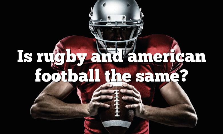 Is rugby and american football the same?