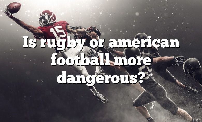 Is rugby or american football more dangerous?