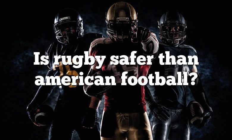 Is rugby safer than american football?