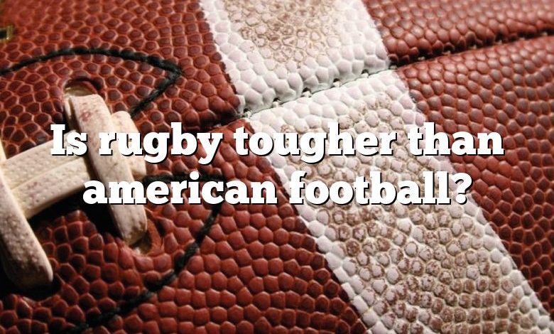 Is rugby tougher than american football?