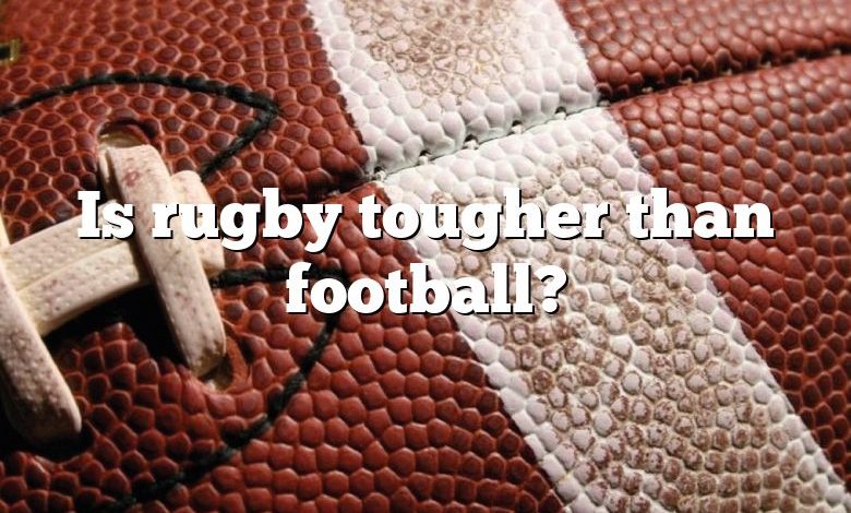 Is rugby tougher than football?