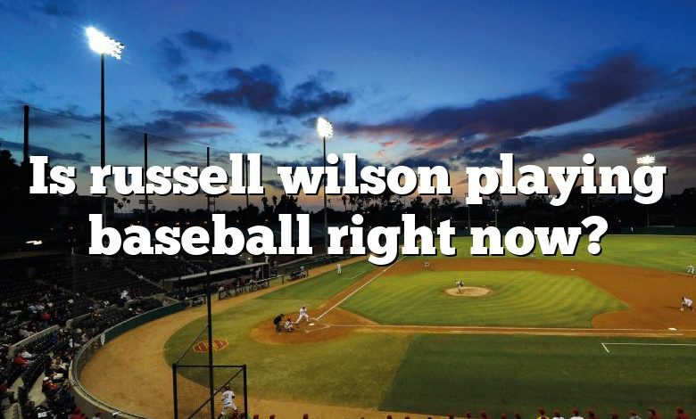 Is russell wilson playing baseball right now?