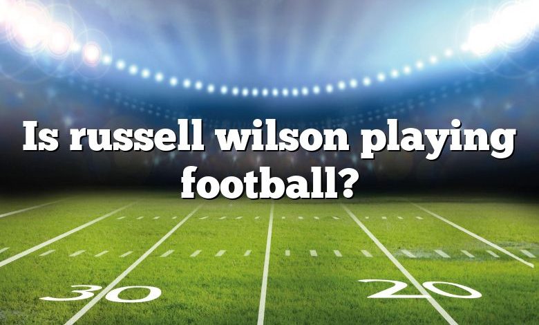 Is russell wilson playing football?