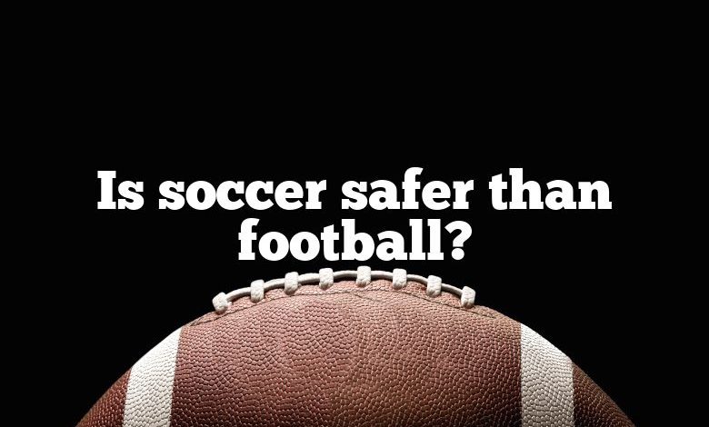 Is soccer safer than football?