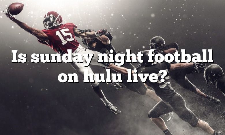 Is sunday night football on hulu live?