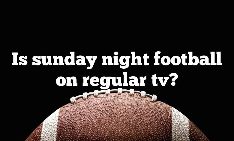 Is sunday night football on regular tv?