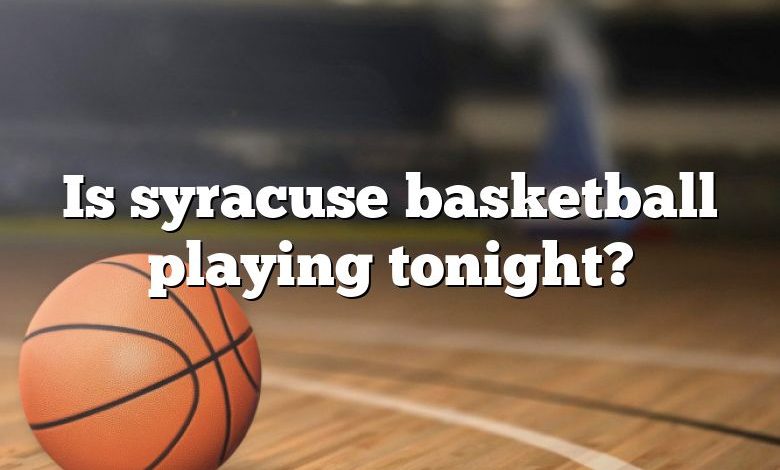 Is syracuse basketball playing tonight?