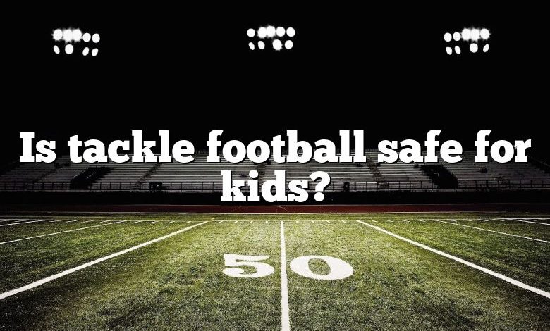 Is tackle football safe for kids?