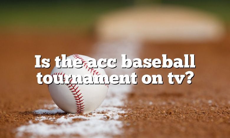 Is the acc baseball tournament on tv?