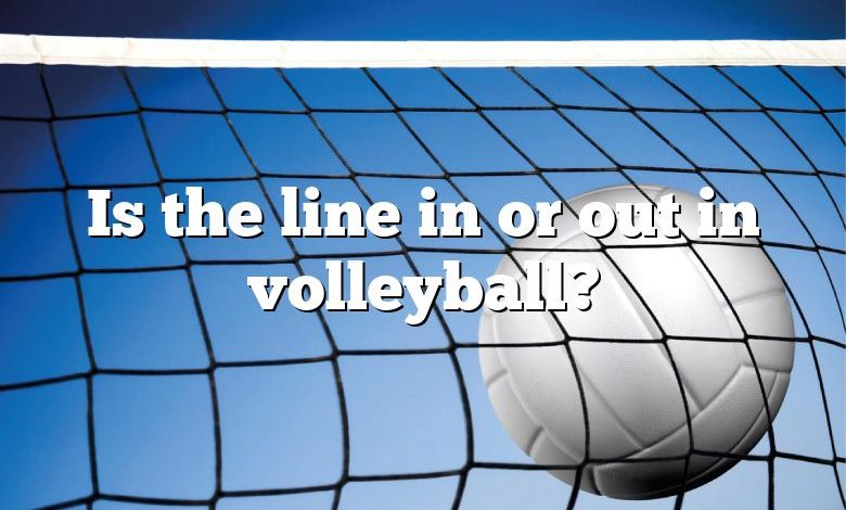 Is the line in or out in volleyball?