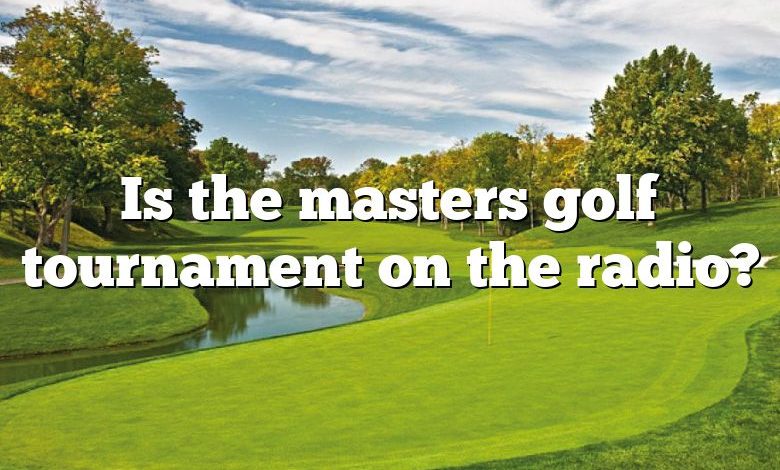 Is the masters golf tournament on the radio?