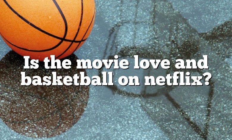 Is the movie love and basketball on netflix?