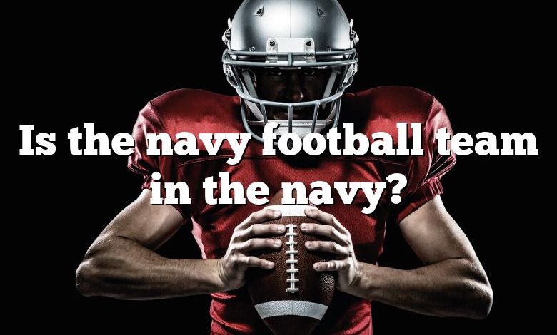 Is the navy football team in the navy?