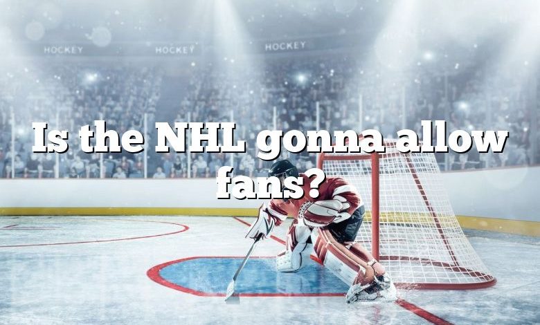 Is the NHL gonna allow fans?