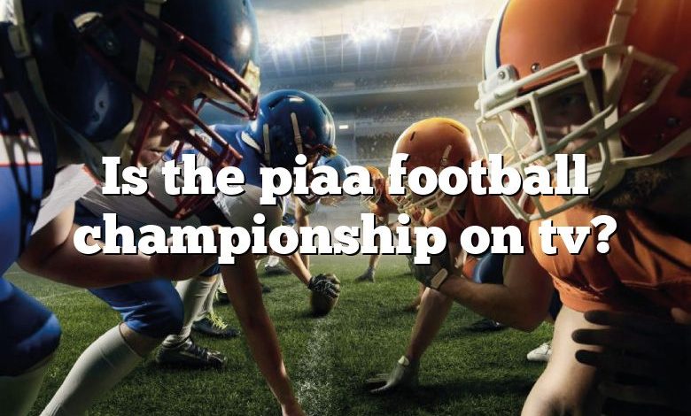 Is the piaa football championship on tv?