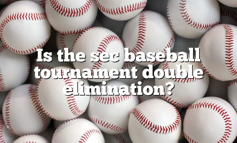 Is the sec baseball tournament double elimination?