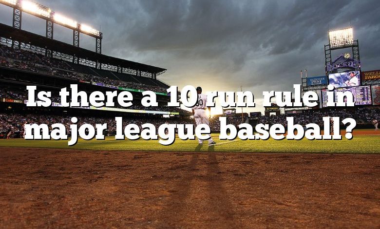 Is there a 10 run rule in major league baseball?