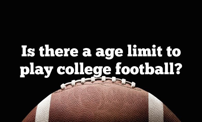 Is there a age limit to play college football?